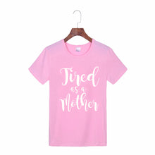 Tired as a Mother T- shirt