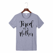 Tired as a Mother T- shirt